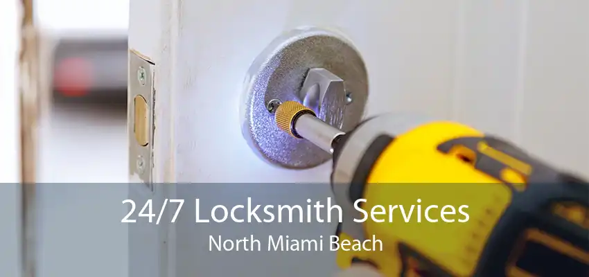 24/7 Locksmith Services North Miami Beach