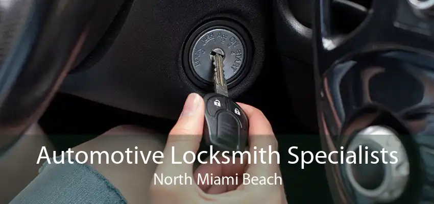 Automotive Locksmith Specialists North Miami Beach