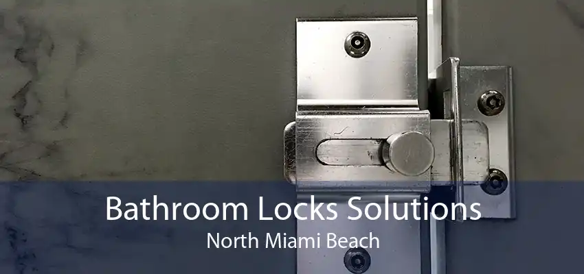 Bathroom Locks Solutions North Miami Beach