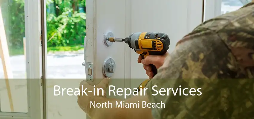 Break-in Repair Services North Miami Beach