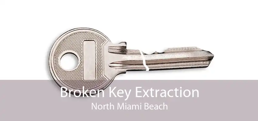 Broken Key Extraction North Miami Beach