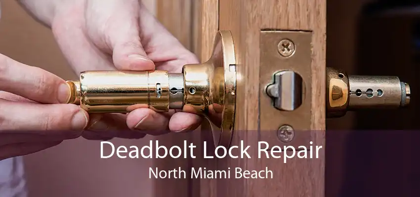 Deadbolt Lock Repair North Miami Beach
