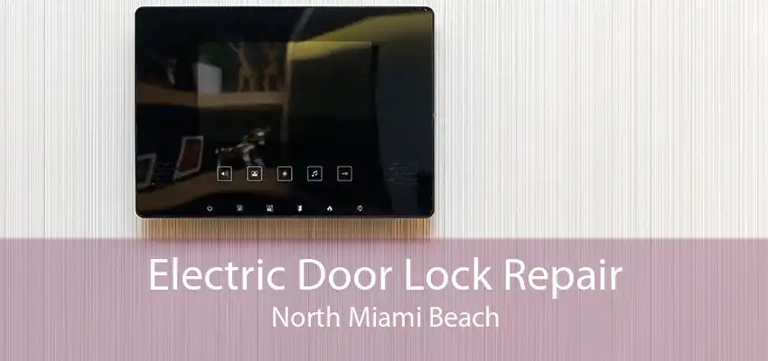 Electric Door Lock Repair North Miami Beach