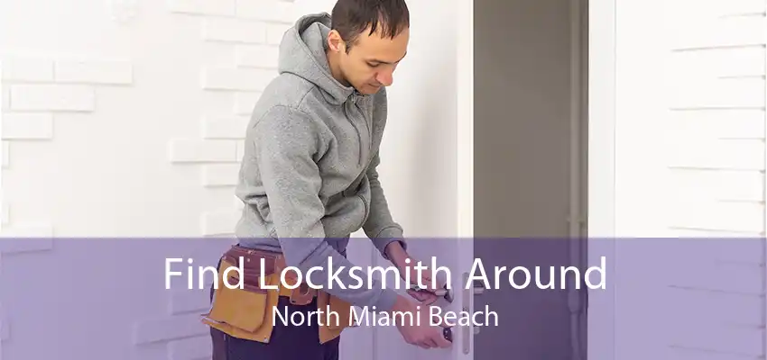Find Locksmith Around North Miami Beach