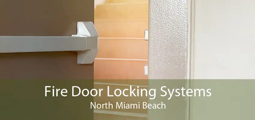 Fire Door Locking Systems North Miami Beach