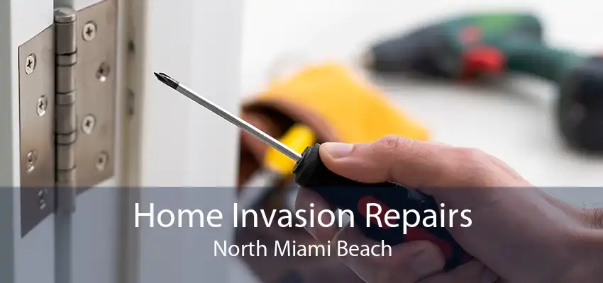 Home Invasion Repairs North Miami Beach