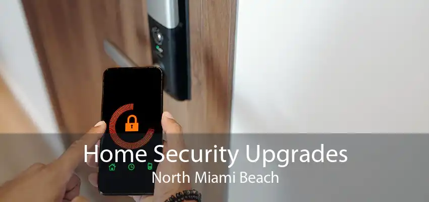 Home Security Upgrades North Miami Beach