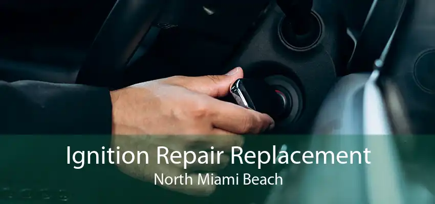 Ignition Repair Replacement North Miami Beach