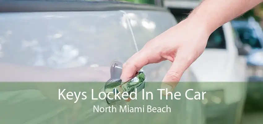 Keys Locked In The Car North Miami Beach