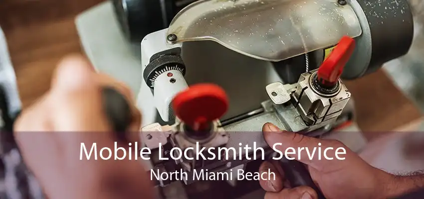 Mobile Locksmith Service North Miami Beach