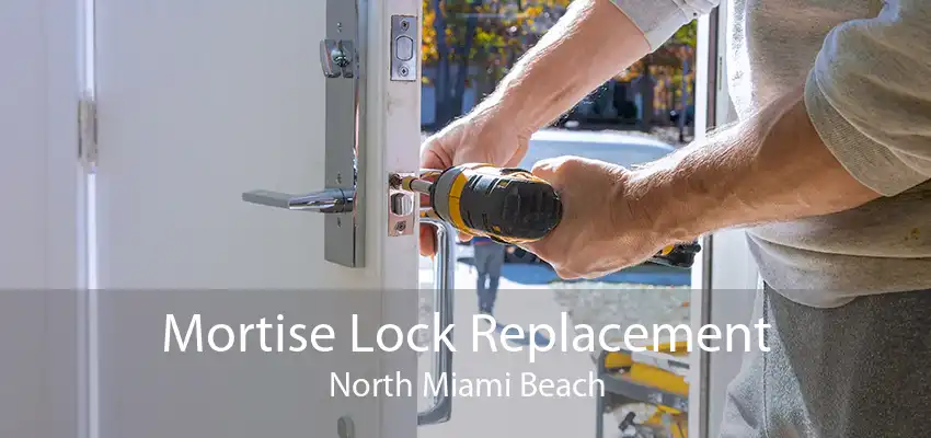 Mortise Lock Replacement North Miami Beach