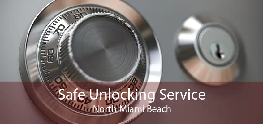 Safe Unlocking Service North Miami Beach